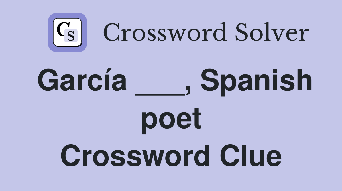 García ___, Spanish poet Crossword Clue
