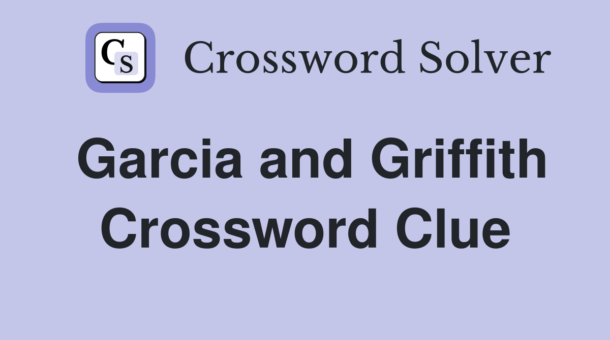 Garcia and Griffith Crossword Clue