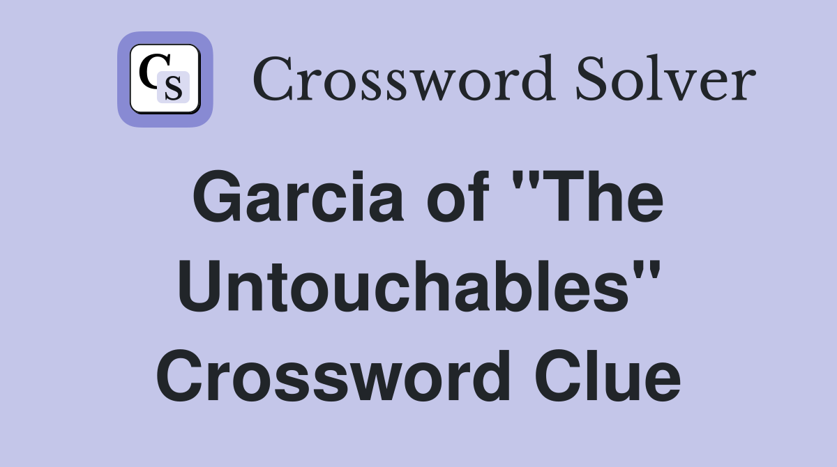 Garcia of "The Untouchables" Crossword Clue