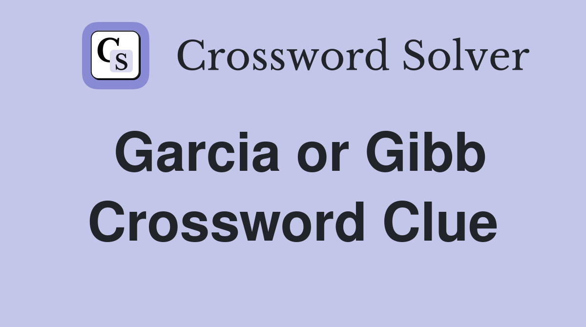 Garcia or Gibb Crossword Clue