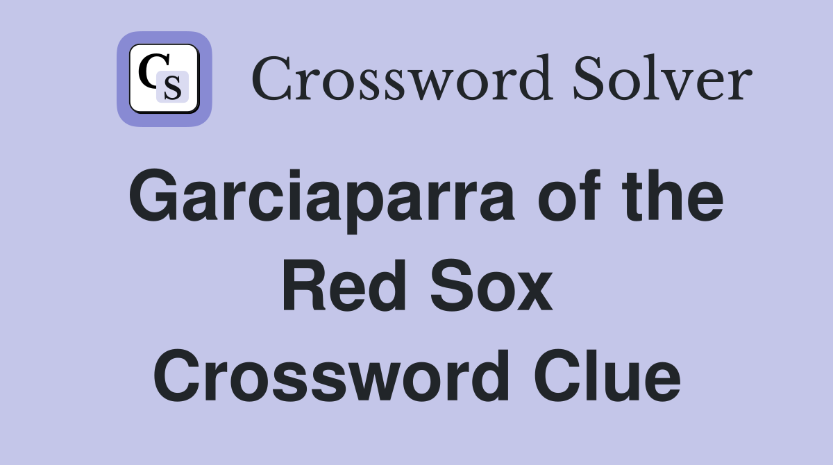 Garciaparra of the Red Sox Crossword Clue