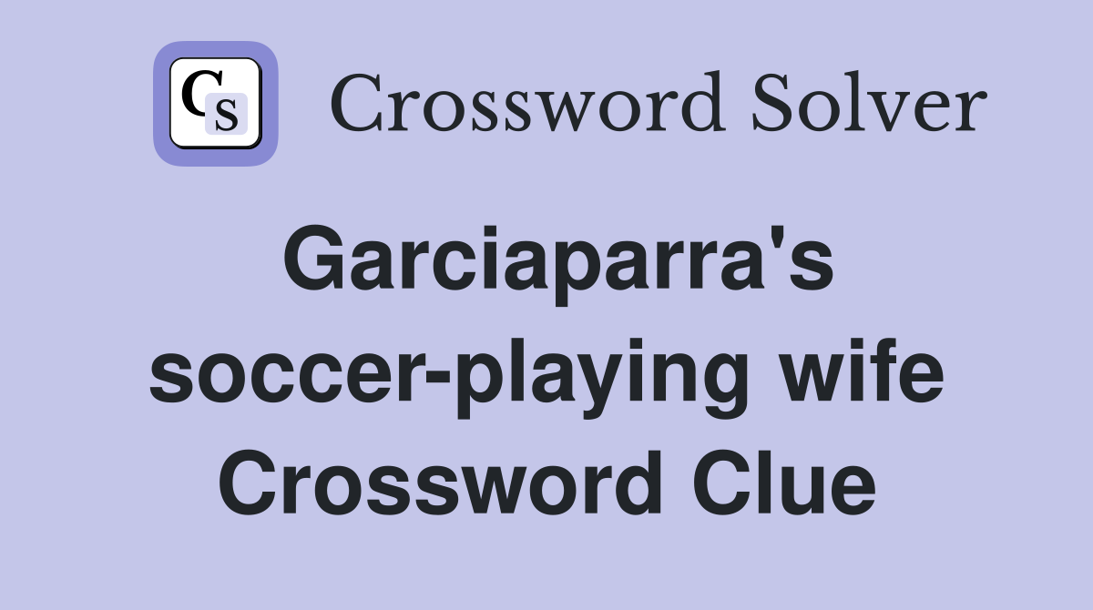 Garciaparra's soccer-playing wife Crossword Clue