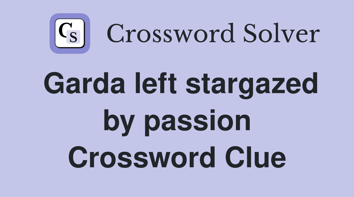 Garda left stargazed by passion Crossword Clue