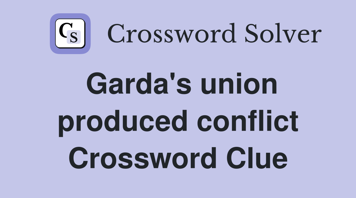 Garda's union produced conflict Crossword Clue