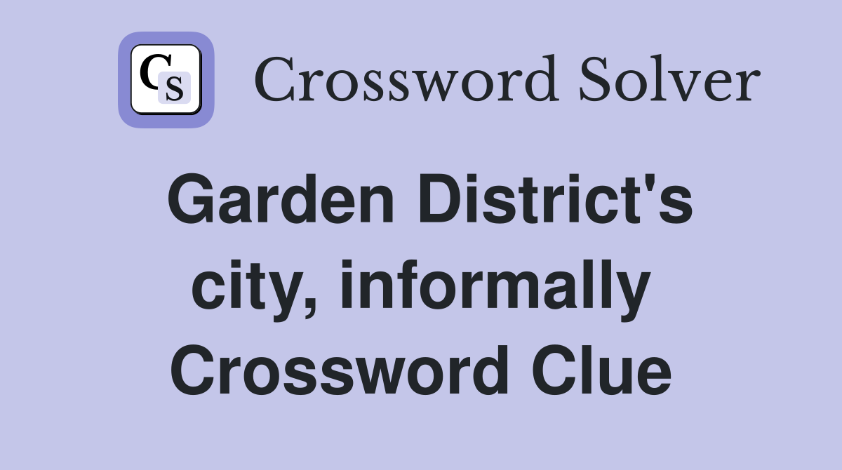 Garden District's city, informally Crossword Clue