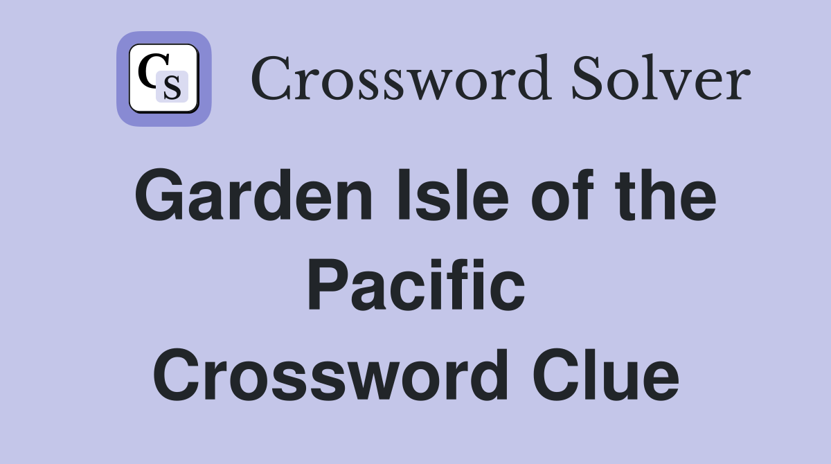Garden Isle of the Pacific Crossword Clue