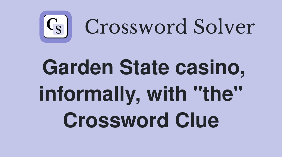 Garden State casino, informally, with "the" Crossword Clue