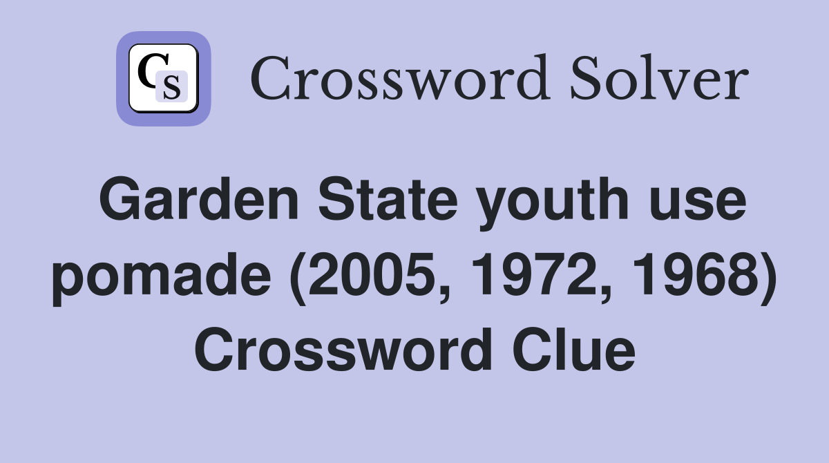 Garden State youth use pomade (2005, 1972, 1968) Crossword Clue