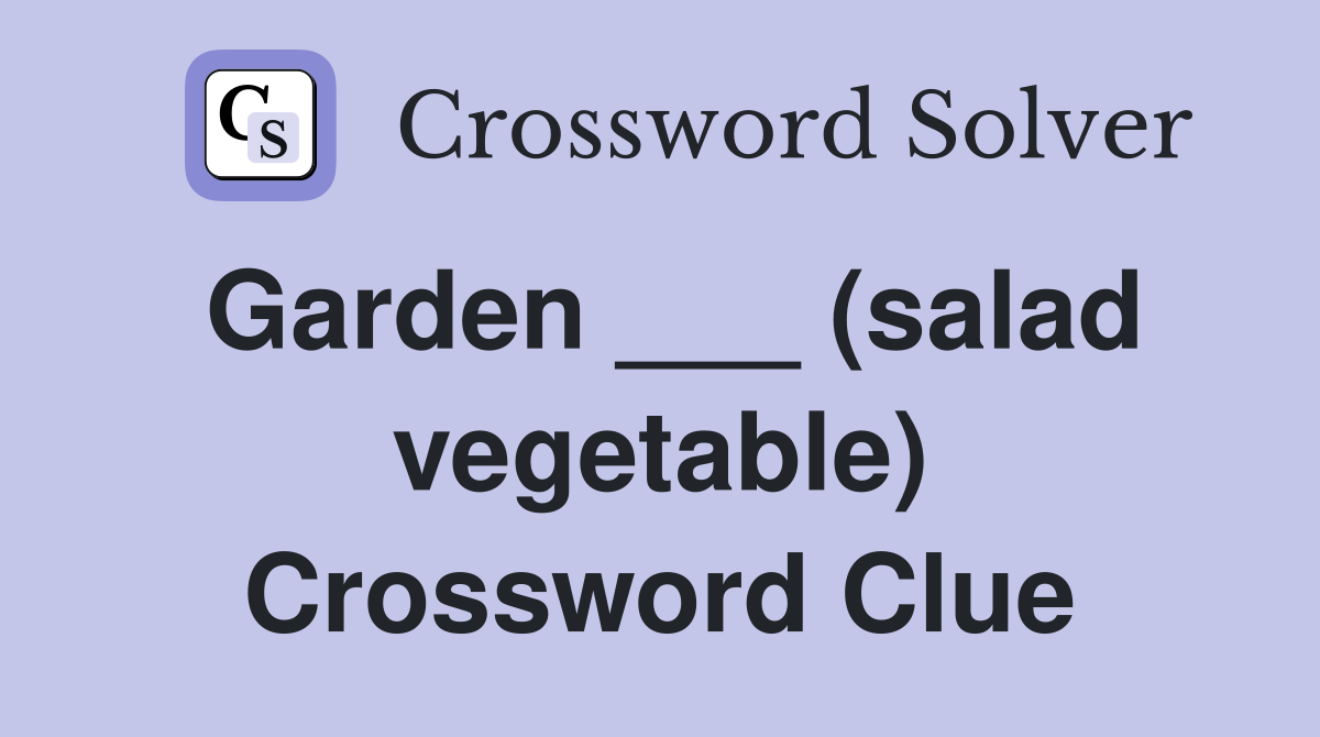 Garden ___ (salad vegetable) Crossword Clue
