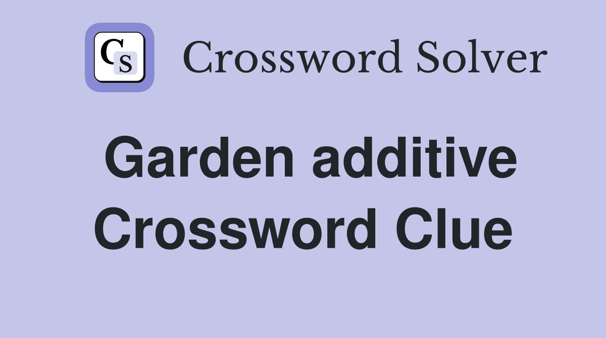 Garden additive Crossword Clue