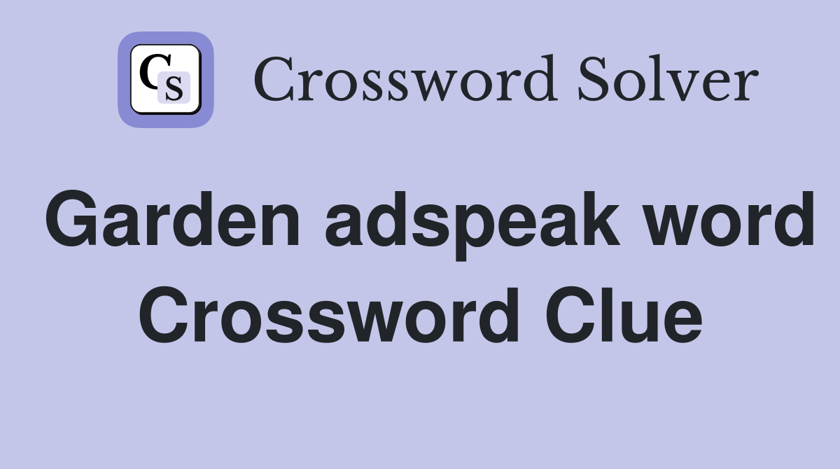 Garden adspeak word Crossword Clue