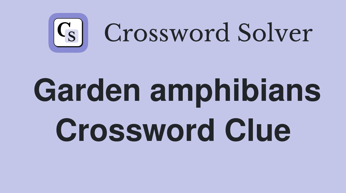 Garden amphibians Crossword Clue