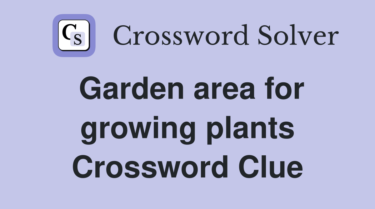 Garden area for growing plants Crossword Clue