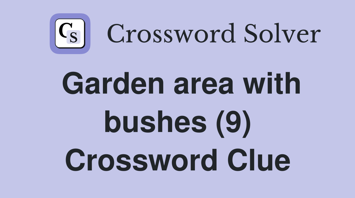 Garden area with bushes (9) Crossword Clue