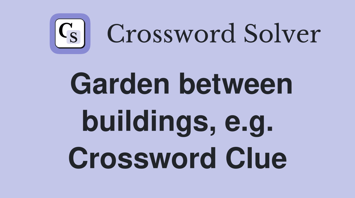Garden between buildings, e.g. Crossword Clue