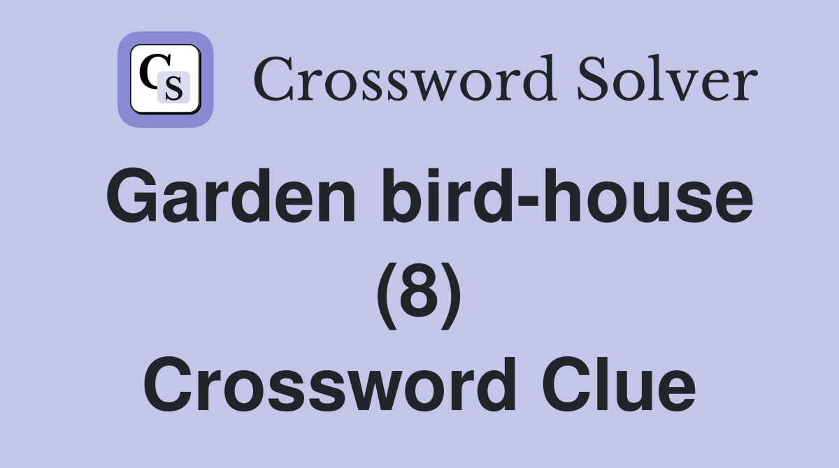 Garden bird-house (8) Crossword Clue