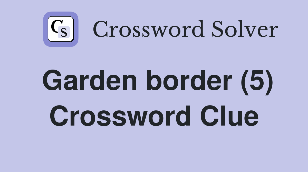 Garden border (5) Crossword Clue