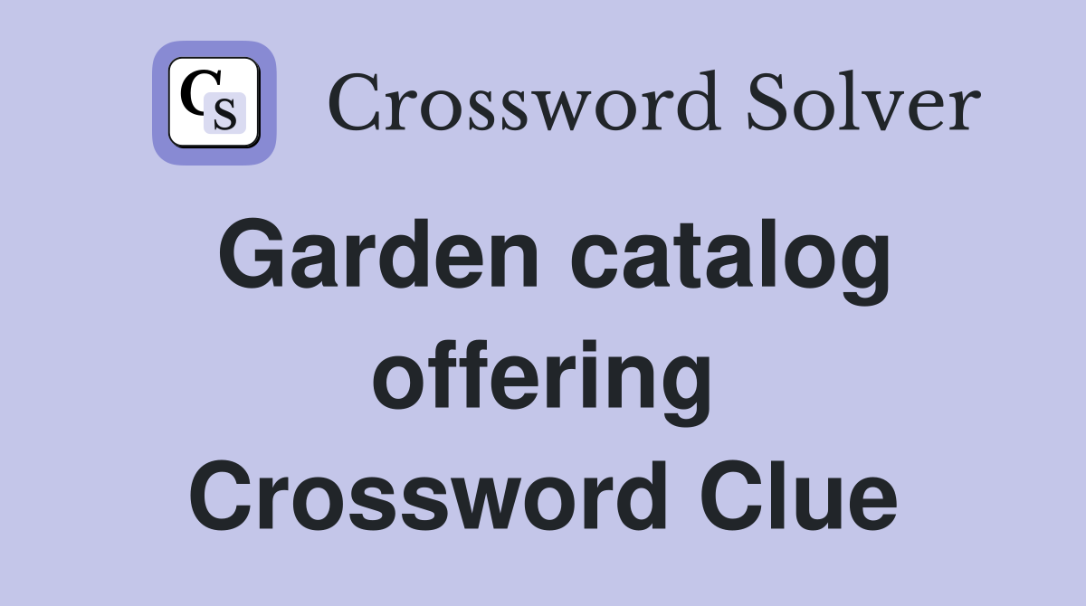 Garden catalog offering Crossword Clue