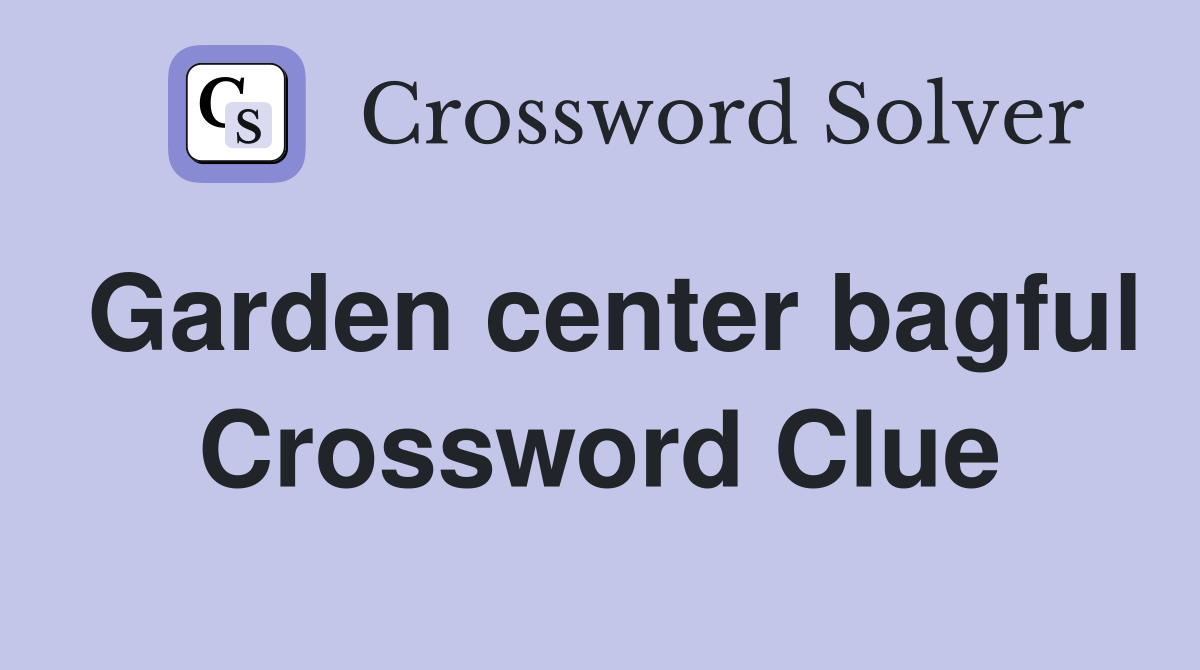 Garden center bagful Crossword Clue