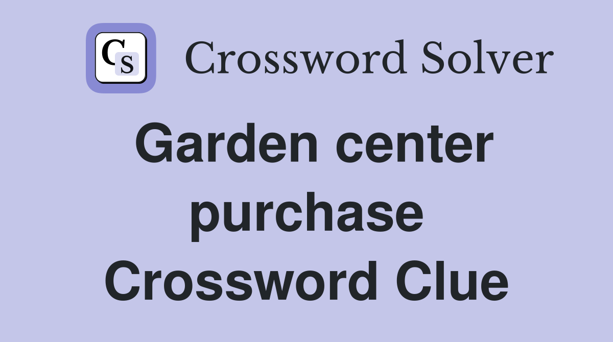 Garden center purchase Crossword Clue