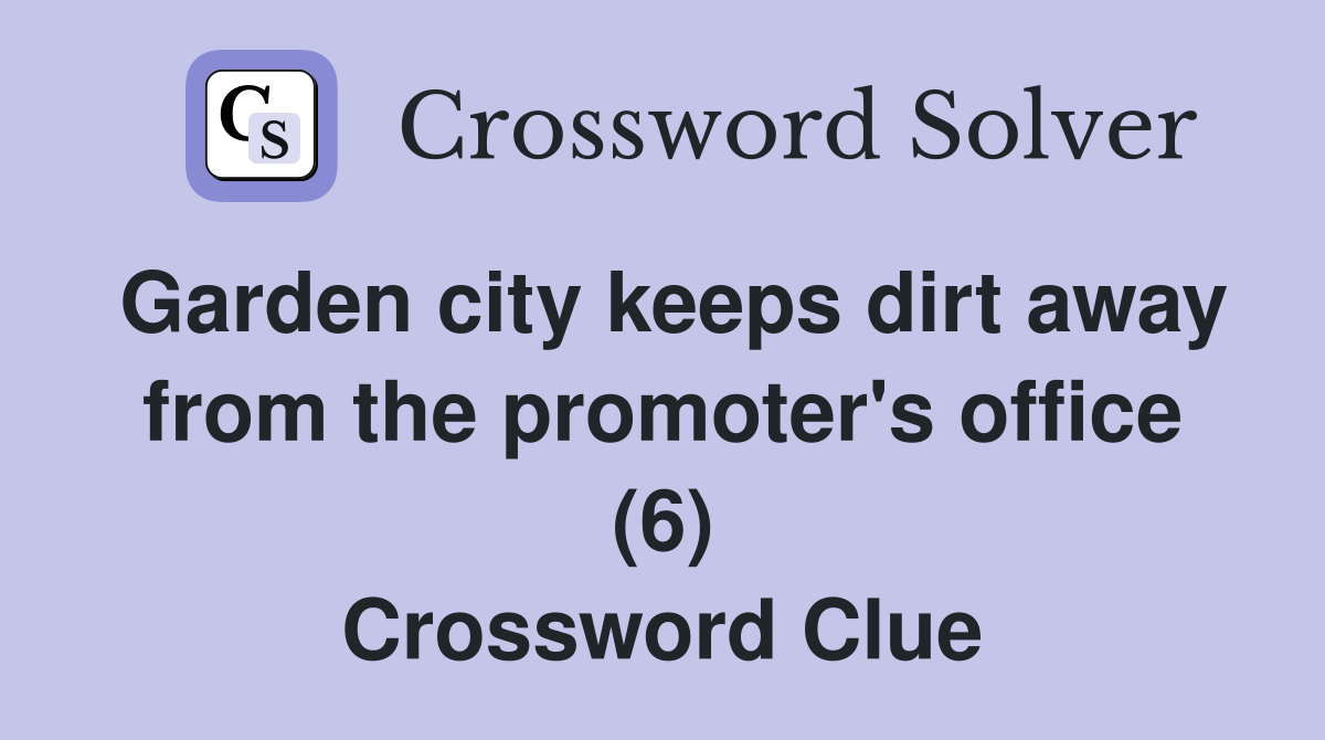 Garden city keeps dirt away from the promoter's office (6) Crossword Clue