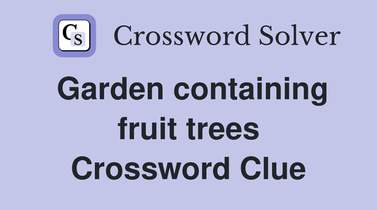 Garden containing fruit trees Crossword Clue