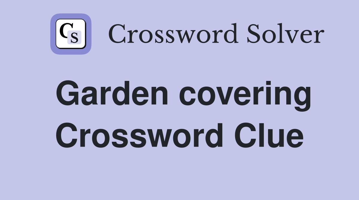 Garden covering Crossword Clue