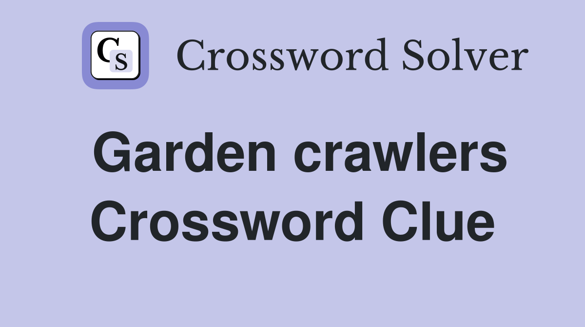 Garden crawlers Crossword Clue