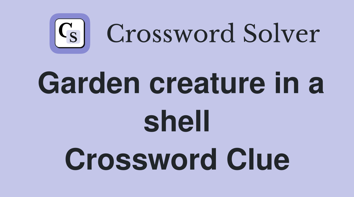 Garden creature in a shell Crossword Clue