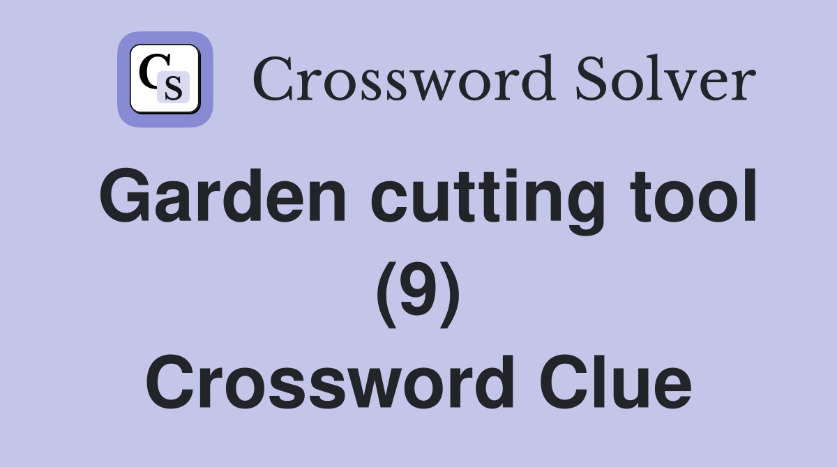 Garden cutting tool (9) Crossword Clue
