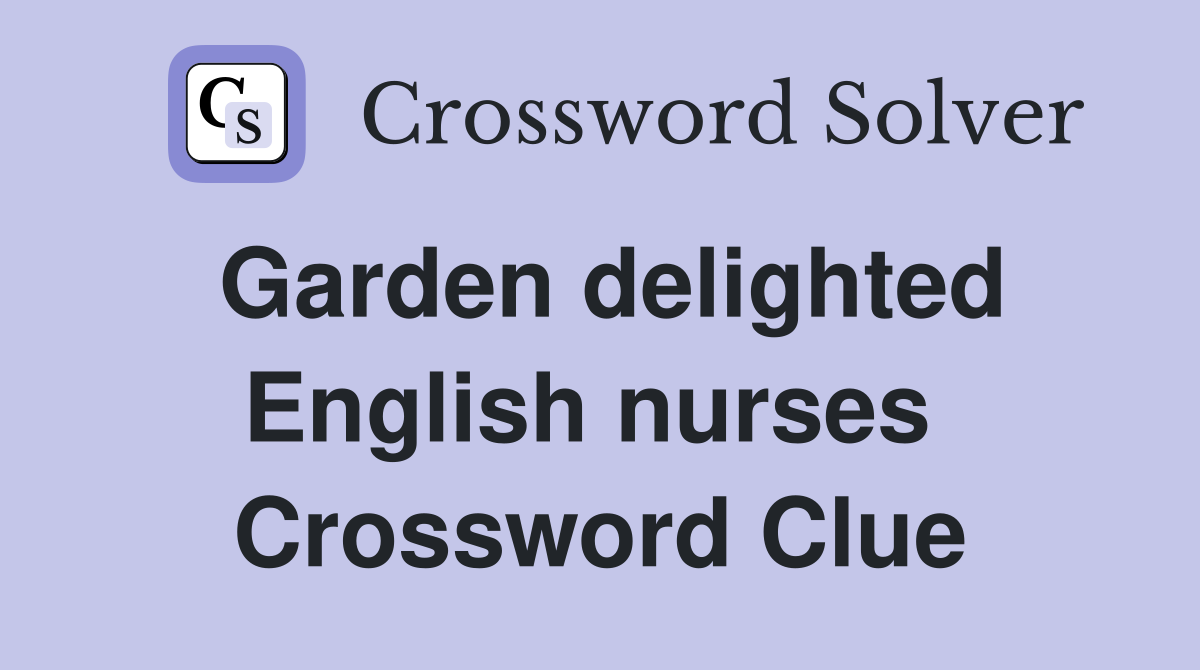 Garden delighted English nurses  Crossword Clue