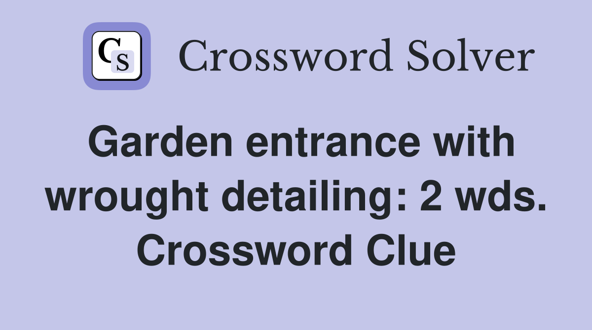 Garden entrance with wrought detailing: 2 wds. Crossword Clue