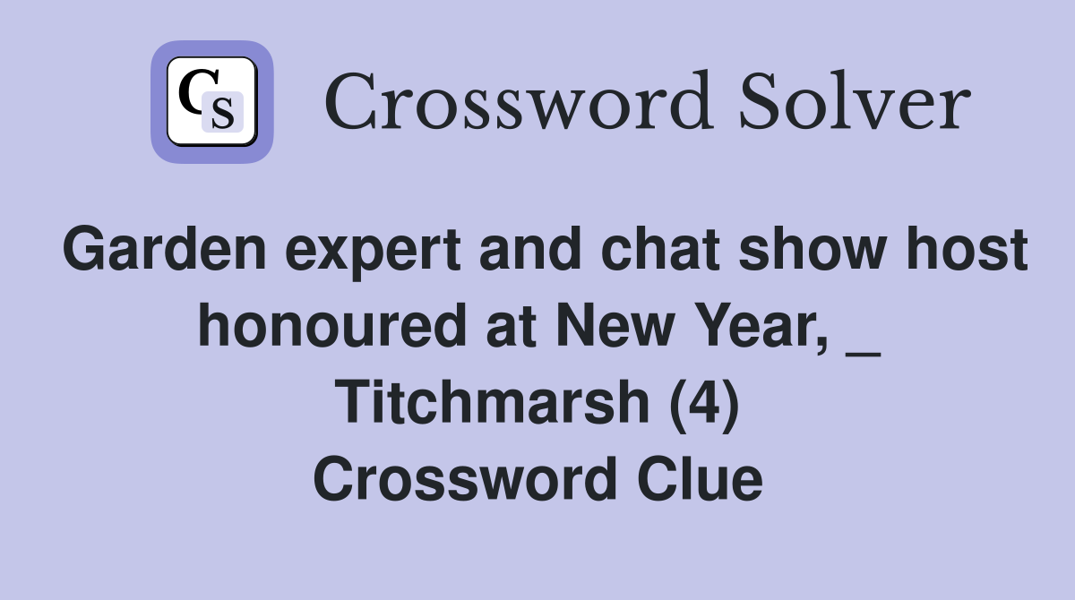 Garden expert and chat show host honoured at New Year, _ Titchmarsh (4) Crossword Clue