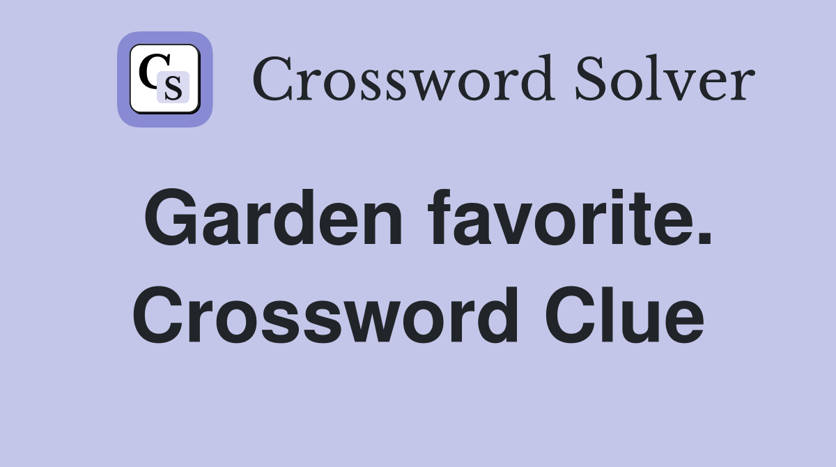 Garden favorite. Crossword Clue