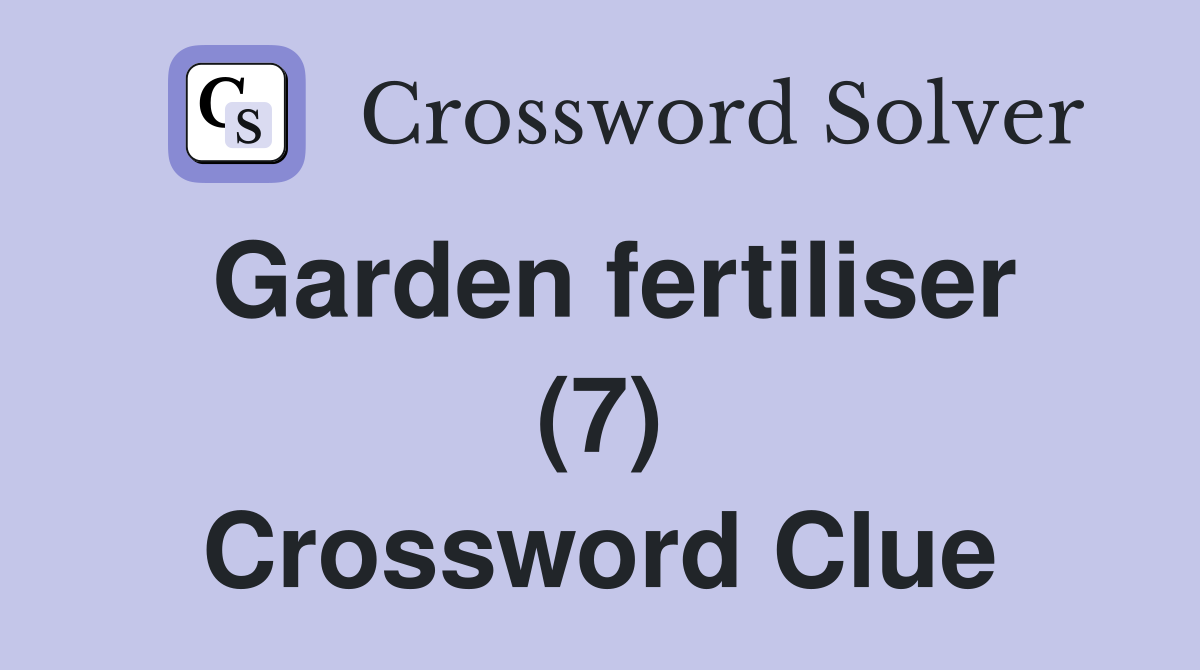 Garden fertiliser (7) Crossword Clue
