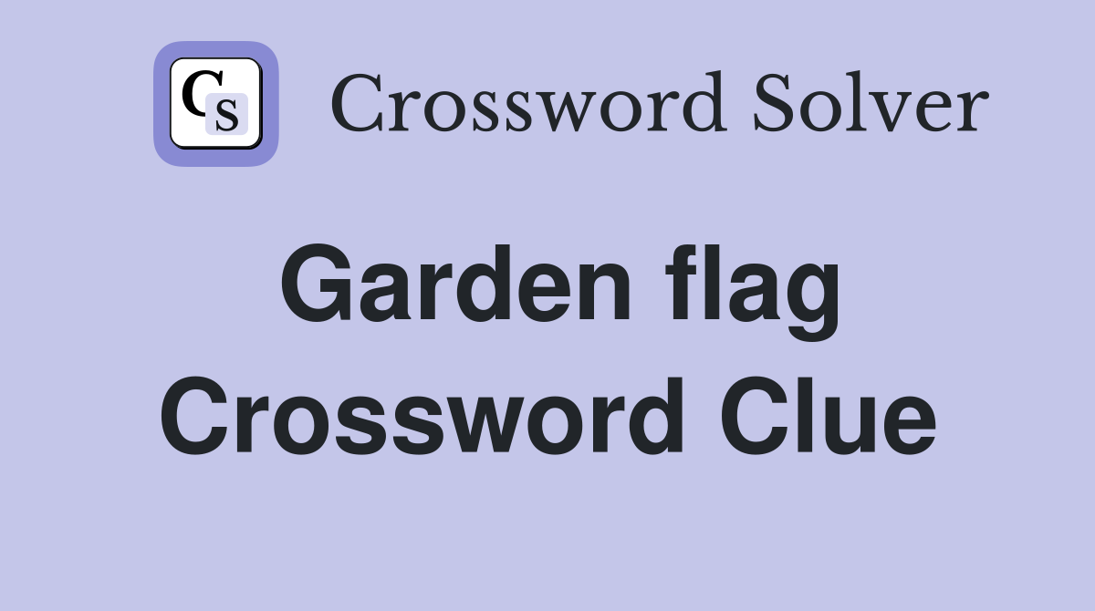 Garden flag Crossword Clue