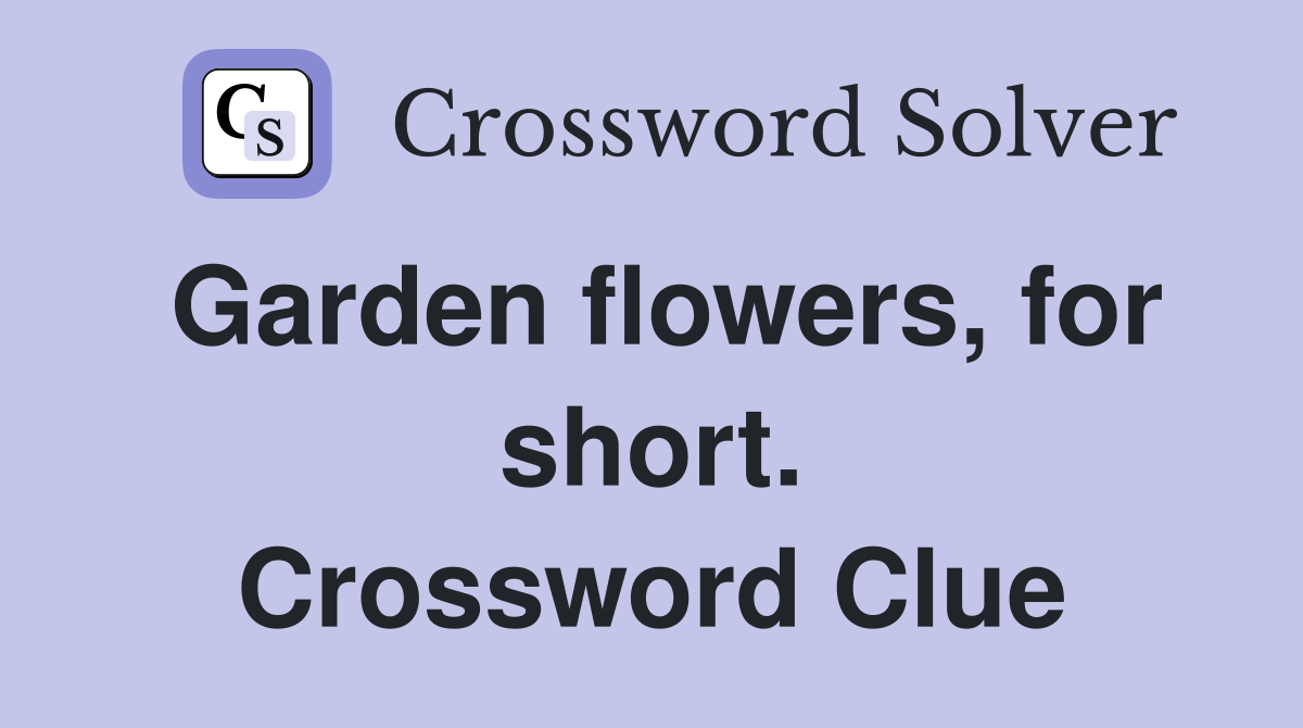 Garden flowers, for short. Crossword Clue
