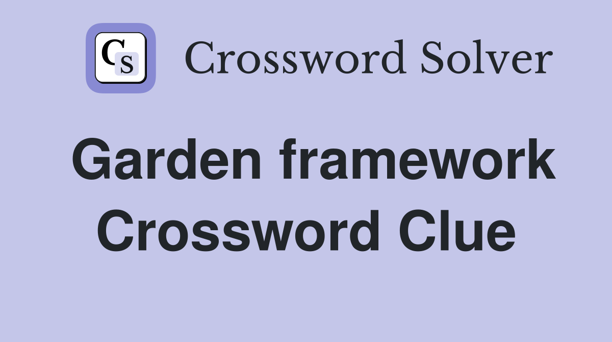 Garden framework Crossword Clue