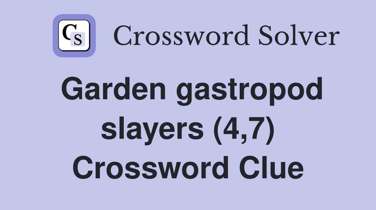 Garden gastropod slayers (4,7) Crossword Clue
