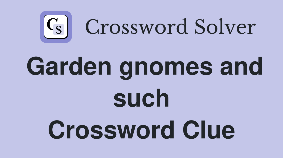 Garden gnomes and such Crossword Clue