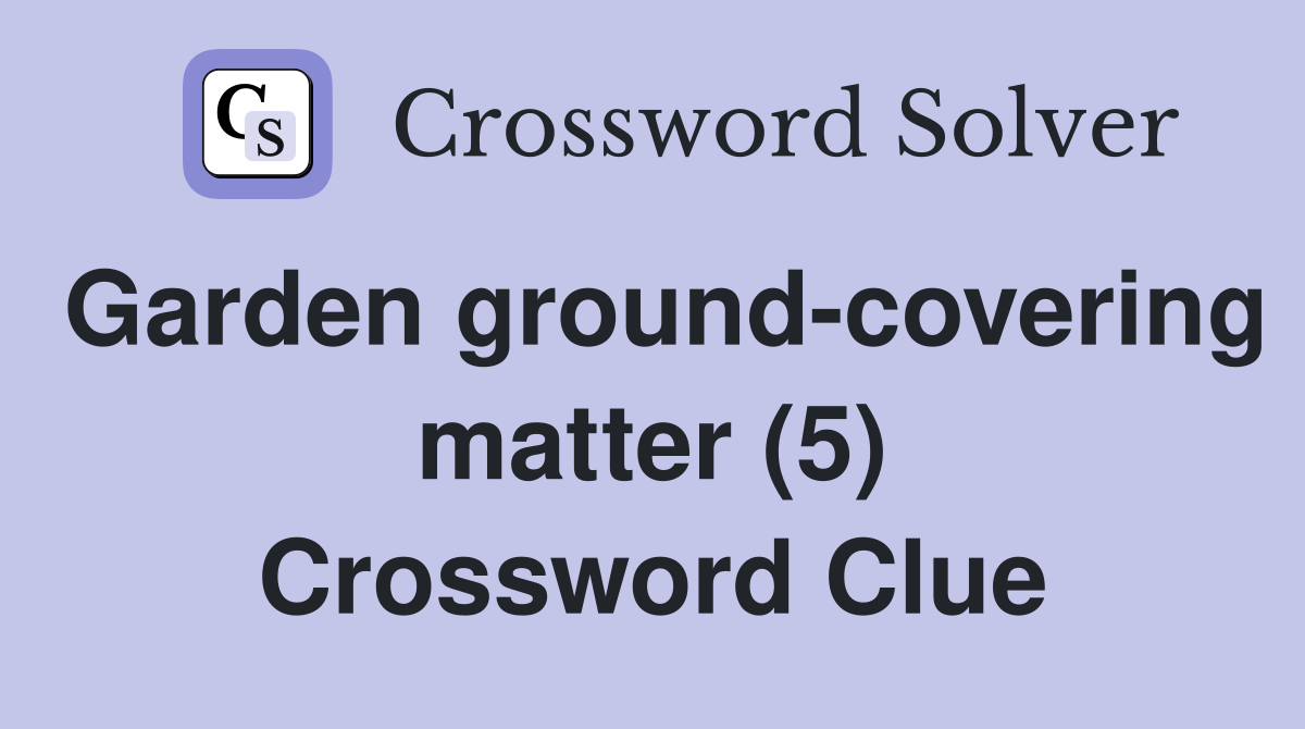 Garden ground-covering matter (5) Crossword Clue