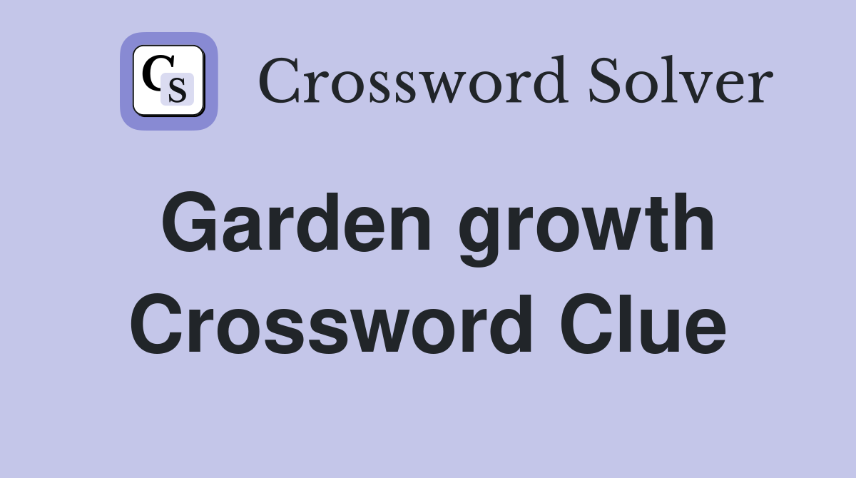 Garden growth Crossword Clue Answers Crossword Solver