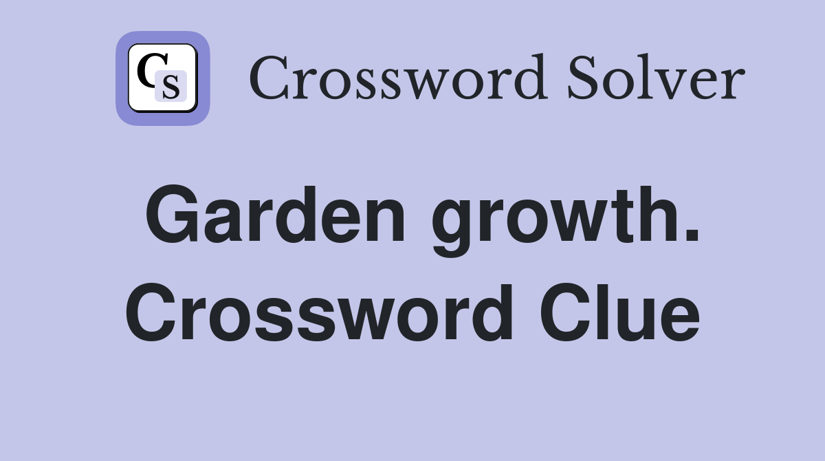 Garden growth. Crossword Clue