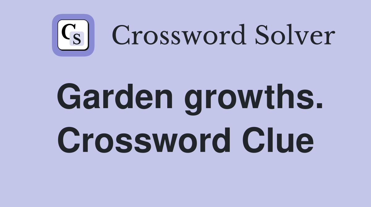 Garden growths. Crossword Clue