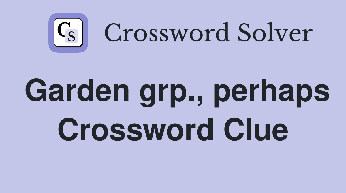 Garden grp., perhaps Crossword Clue