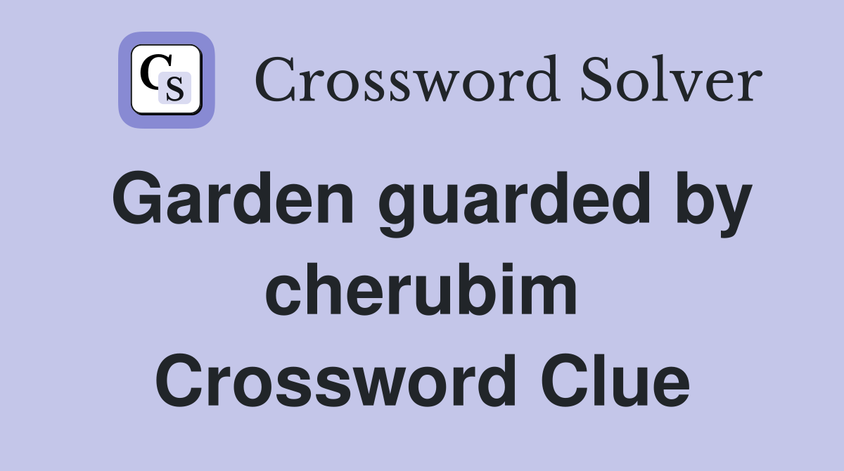 Garden guarded by cherubim Crossword Clue
