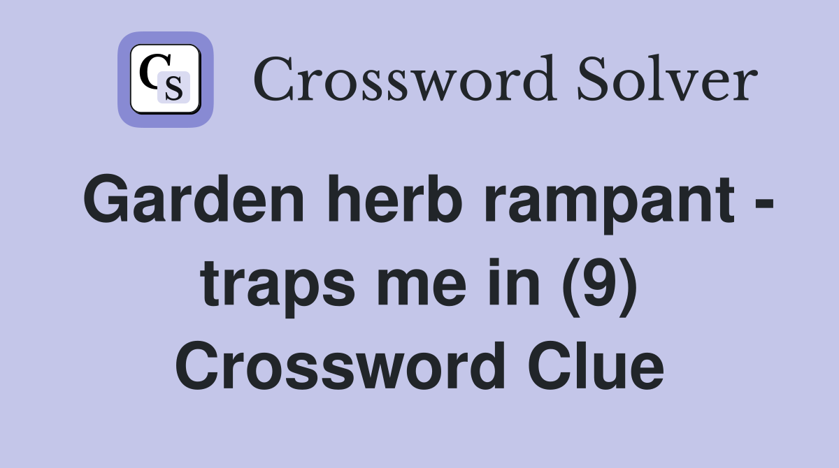 Garden herb rampant - traps me in (9) Crossword Clue