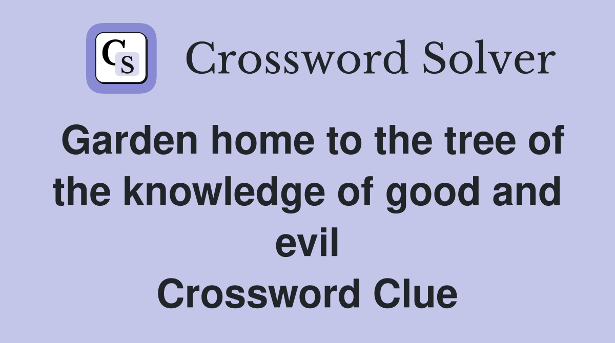 Garden home to the tree of the knowledge of good and evil Crossword Clue