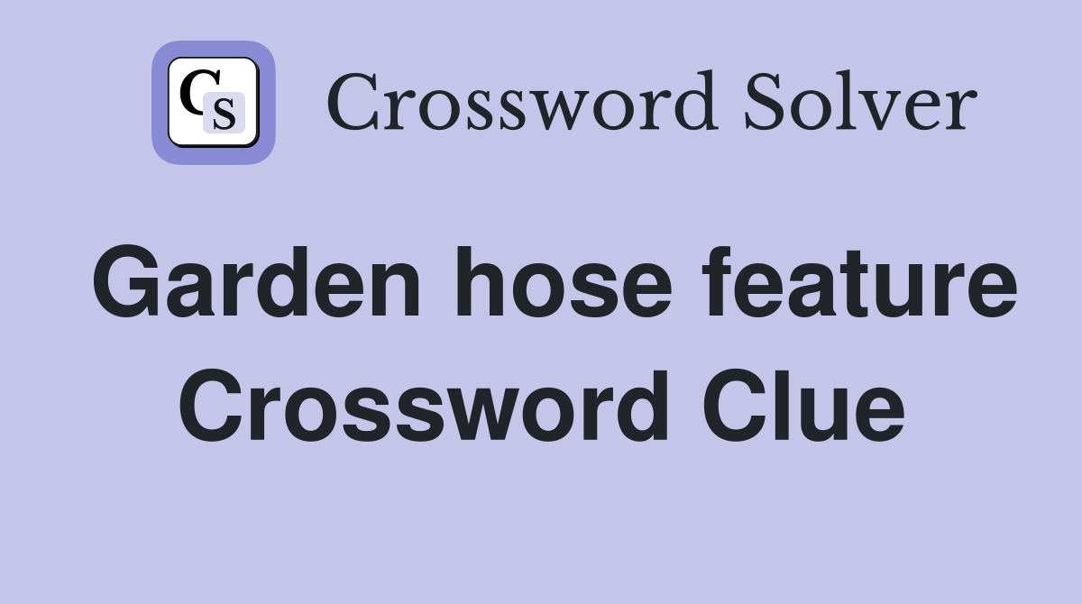 Garden hose feature Crossword Clue
