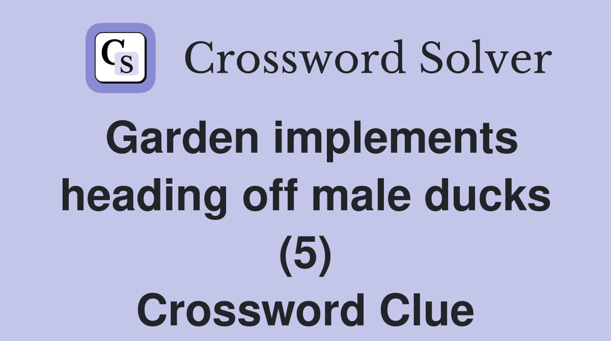 Garden implements heading off male ducks (5) Crossword Clue